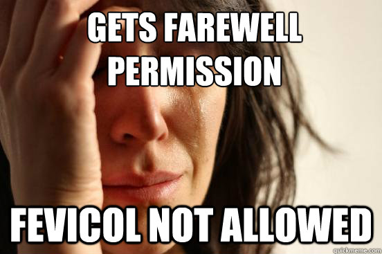 Gets farewell permission fevicol not allowed  First World Problems