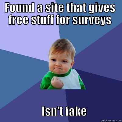 FOUND A SITE THAT GIVES FREE STUFF FOR SURVEYS                                ISN'T FAKE                Success Kid
