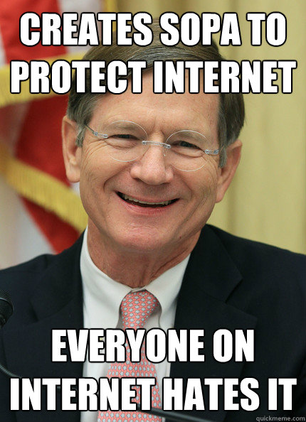 creates sopa to protect internet EVERYONE ON INTERNET HATES IT  Scumbag Lamar Smith