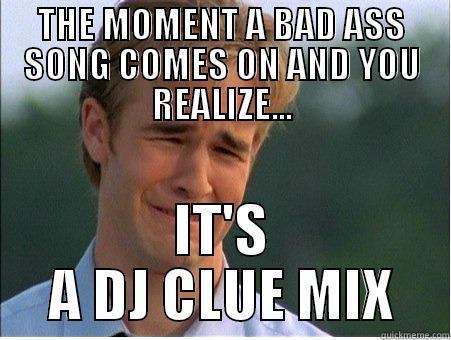 THE MOMENT A BAD ASS SONG COMES ON AND YOU REALIZE... IT'S A DJ CLUE MIX 1990s Problems