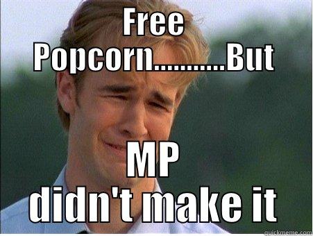 FREE POPCORN...........BUT MP DIDN'T MAKE IT 1990s Problems
