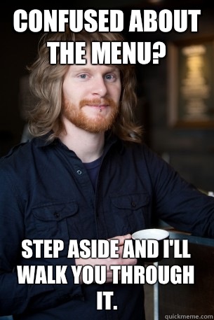 Confused about the menu? Step aside and I'll walk you through it.  Good Guy Barista