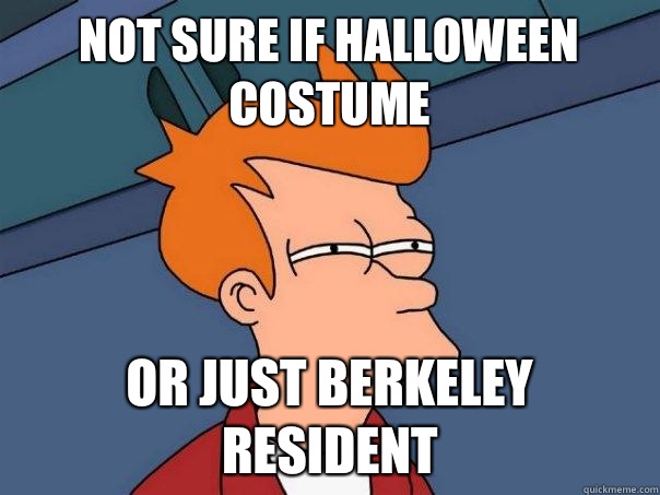Not sure if Halloween costume Or just Berkeley resident - Not sure if Halloween costume Or just Berkeley resident  Futurama Fry
