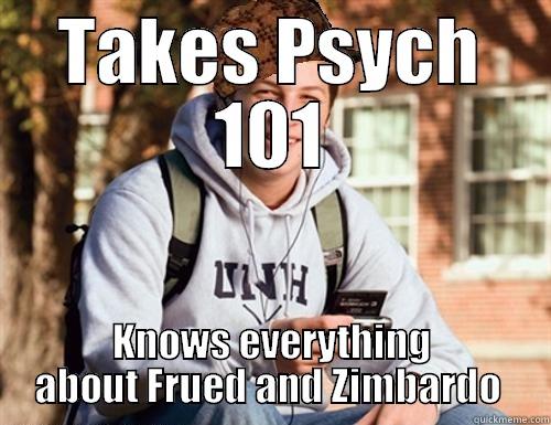 TAKES PSYCH 101 KNOWS EVERYTHING ABOUT FRUED AND ZIMBARDO  College Freshman