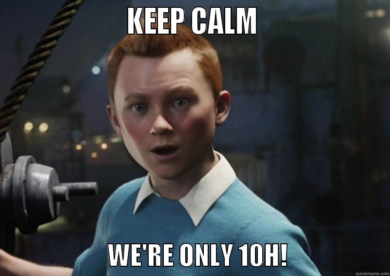                     KEEP CALM                                            WE'RE ONLY 10H!                     Misc