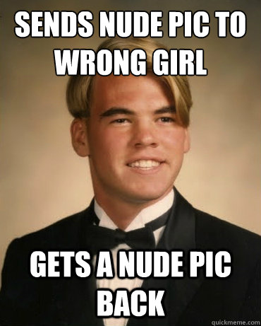 sends nude pic to wrong girl gets a nude pic back - sends nude pic to wrong girl gets a nude pic back  Good Luck Gary