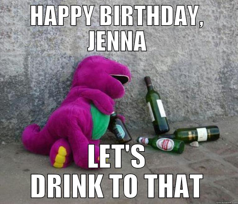 DRUNK BARNEY - HAPPY BIRTHDAY, JENNA LET'S DRINK TO THAT Misc