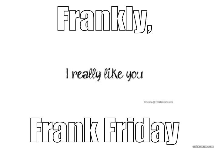 FRANKLY, FRANK FRIDAY  Misc