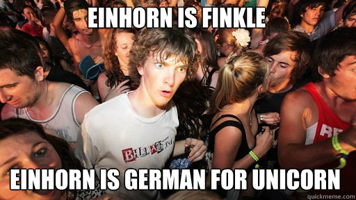 Einhorn is Finkle Einhorn is german for unicorn  Sudden Clarity Clarence