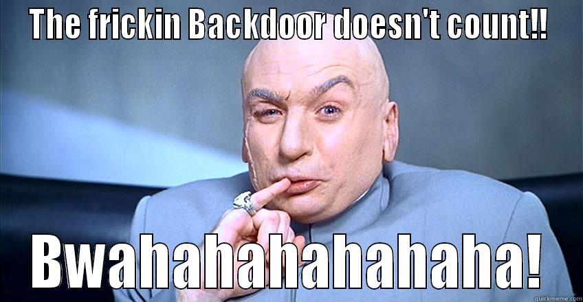 THE FRICKIN BACKDOOR DOESN'T COUNT!! BWAHAHAHAHAHAHA! Misc