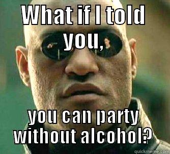 WHAT IF I TOLD YOU, YOU CAN PARTY WITHOUT ALCOHOL? Matrix Morpheus