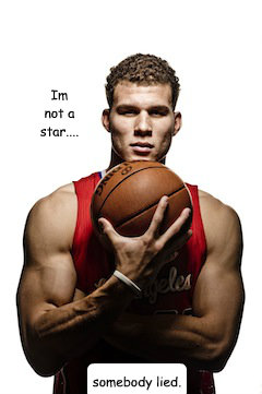Im not a star.... somebody lied. - Im not a star.... somebody lied.  blake griffin