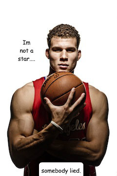 Im not a star.... somebody lied.  blake griffin