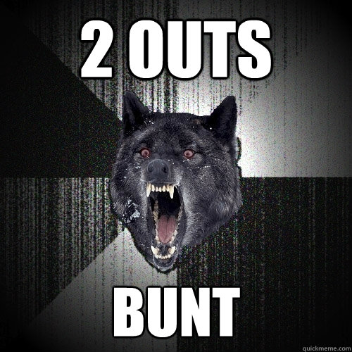 2 outs bunt  Insanity Wolf