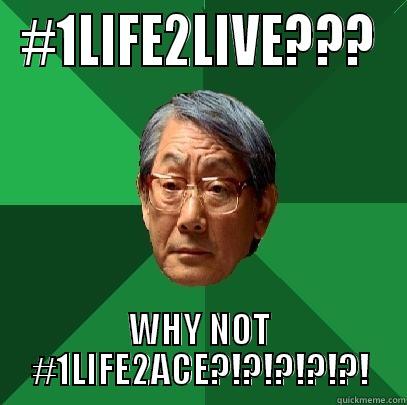 #1LIFE2LIVE??? WHY NOT #1LIFE2ACE?!?!?!?!?! High Expectations Asian Father