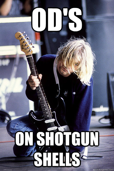 OD's On shotgun shells  Kurt Cobain