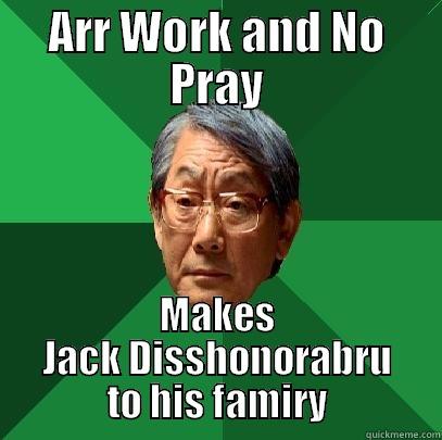 ARR WORK AND NO PRAY MAKES JACK DISSHONORABRU TO HIS FAMIRY High Expectations Asian Father