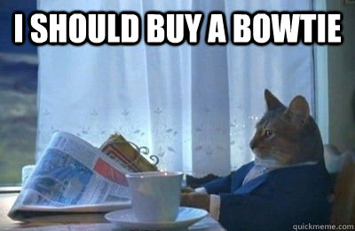 I should buy a bowtie   I should buy a bike