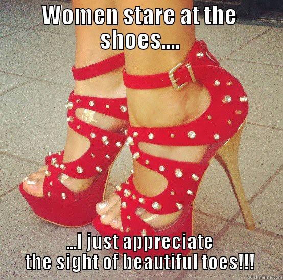 WOMEN STARE AT THE SHOES.... ...I JUST APPRECIATE THE SIGHT OF BEAUTIFUL TOES!!! Misc