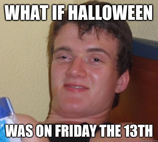 What if Halloween Was on Friday the 13th  10 Guy