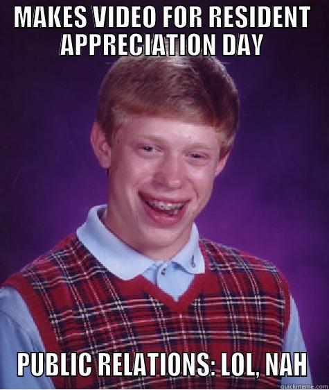 MAKES VIDEO FOR RESIDENT APPRECIATION DAY PUBLIC RELATIONS: LOL, NAH Bad Luck Brian