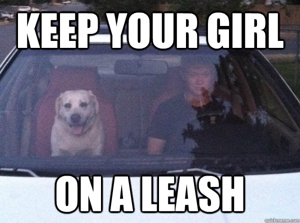 Keep your girl on a leash  