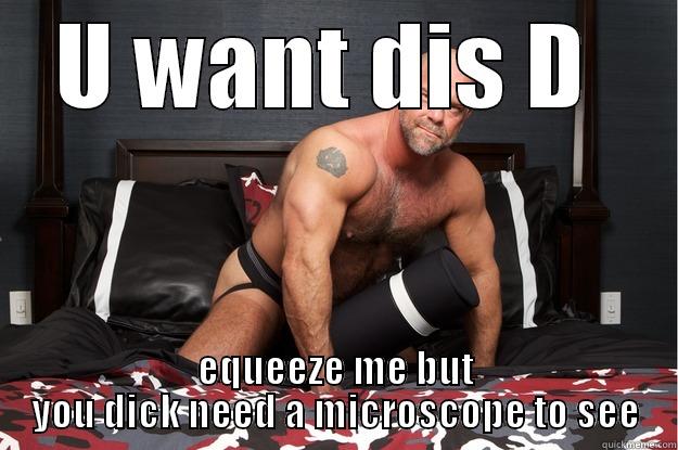 U WANT DIS D  EQUEEZE ME BUT YOU DICK NEED A MICROSCOPE TO SEE Gorilla Man