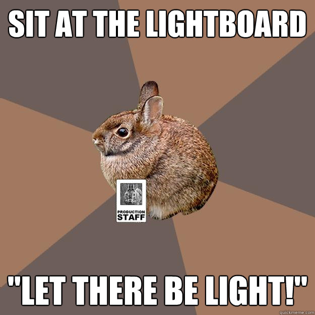 Sit at the lightboard 