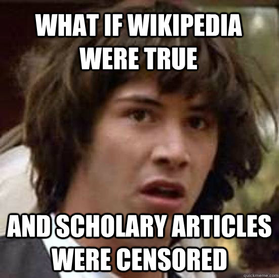 What if Wikipedia were true And scholary articles were censored  conspiracy keanu