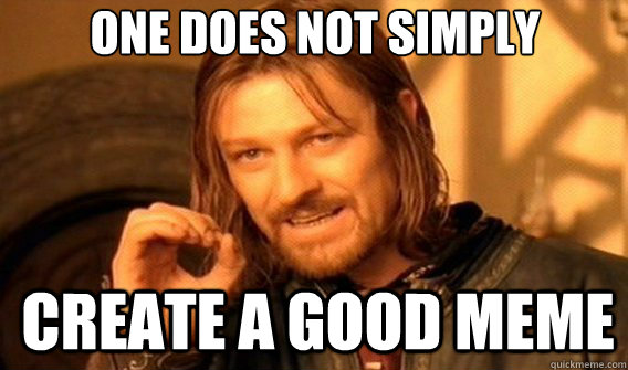 One does not simply create a good meme - One does not simply create a good meme  Lord of the Rings and Country Music