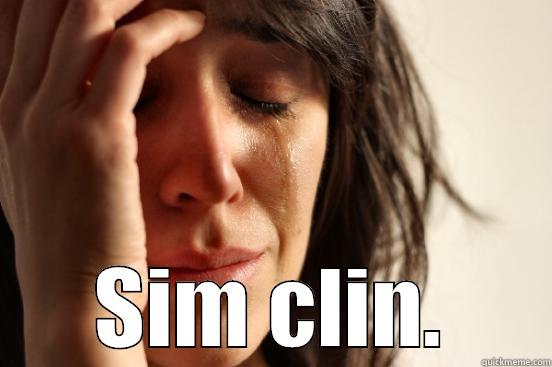  SIM CLIN. First World Problems
