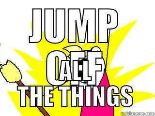 JUMP OFF ALL THE THINGS All The Things