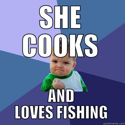 SHE COOKS AND LOVES FISHING Success Kid