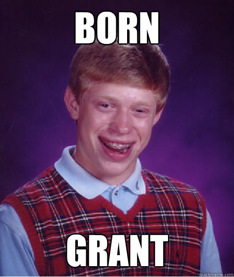 born grant  Bad Luck Brian