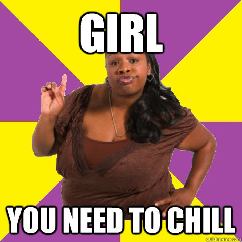 Girl You need to chill - Girl You need to chill  Misc