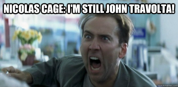 NICOLAS CAGE: I'M STILL JOHN TRAVOLTA!  