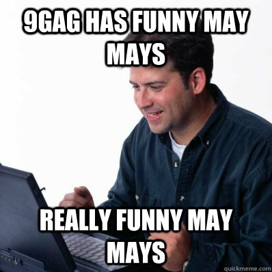 9gag has funny may mays Really funny may mays  