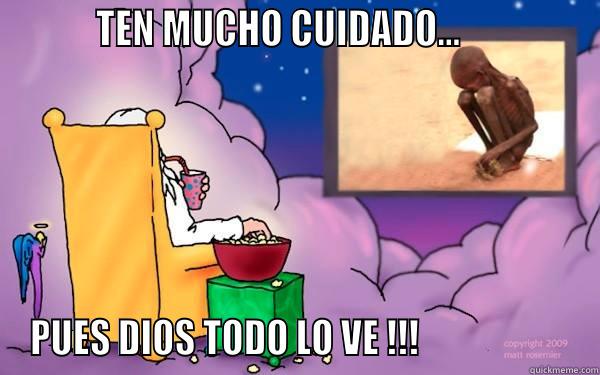          TEN MUCHO CUIDADO...               PUES DIOS TODO LO VE !!!                     Misc