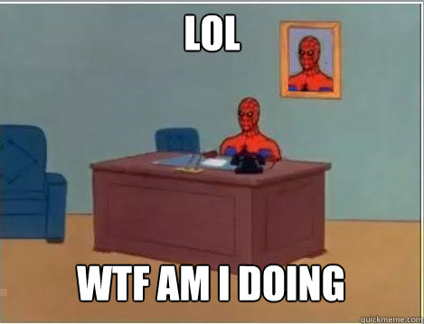 lol wtf am i doing - lol wtf am i doing  Spiderman Desk