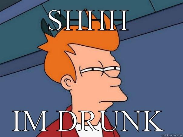 SHHH IM DRUNK Futurama Fry