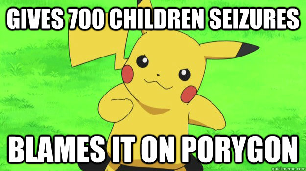 Gives 700 children seizures Blames it on Porygon - Gives 700 children seizures Blames it on Porygon  Pikachu