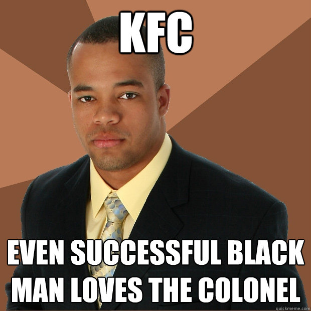 KFC Even Successful Black Man Loves The Colonel   Successful Black Man