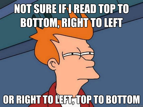 not sure if I read top to bottom, right to left or right to left, top to bottom  Futurama Fry