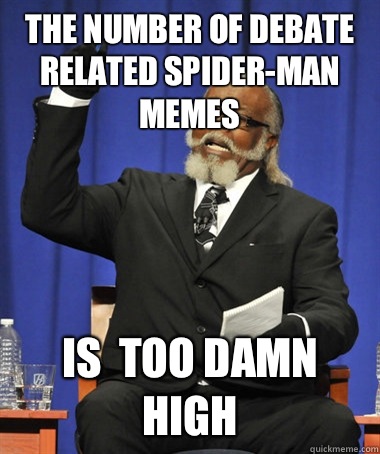 The number of debate related Spider-Man memes Is  too damn high  The Rent Is Too Damn High