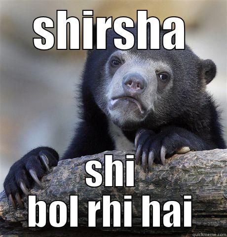 SHIRSHA SHI BOL RHI HAI Confession Bear