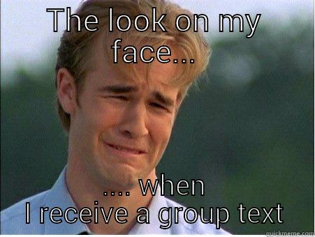 THE LOOK ON MY FACE... .... WHEN I RECEIVE A GROUP TEXT 1990s Problems