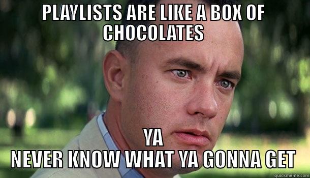 PLAYLISTS ARE LIKE A BOX OF CHOCOLATES YA NEVER KNOW WHAT YA GONNA GET Offensive Forrest Gump