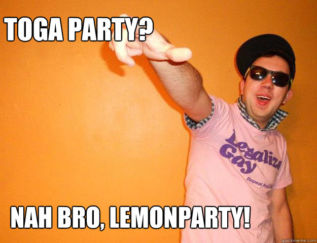 Toga party? Nah bro, lemonparty!  Gay Bro