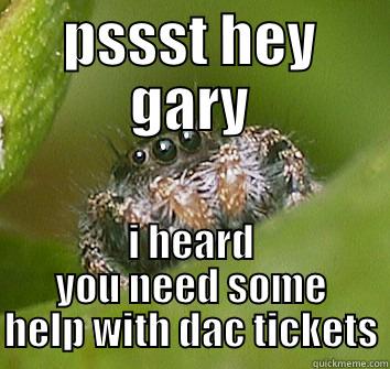 PSSST HEY GARY I HEARD YOU NEED SOME HELP WITH DAC TICKETS Misunderstood Spider