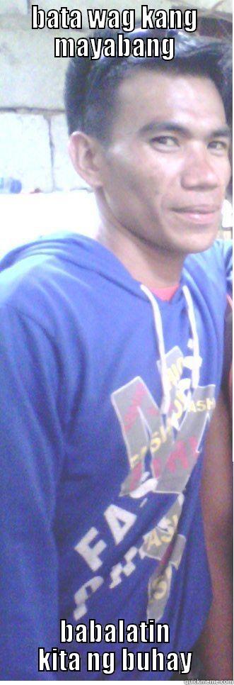 BATA WAG KANG MAYABANG BABALATIN KITA NG BUHAY Misc